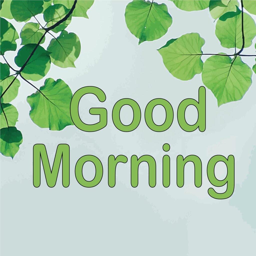 Good morning is written in green under the green leaves